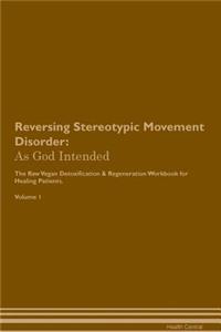 Reversing Stereotypic Movement Disorder: As God Intended the Raw Vegan Plant-Based Detoxification & Regeneration Workbook for Healing Patients. Volume 1