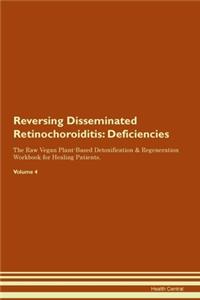 Reversing Disseminated Retinochoroiditis: Deficiencies The Raw Vegan Plant-Based Detoxification & Regeneration Workbook for Healing Patients. Volume 4