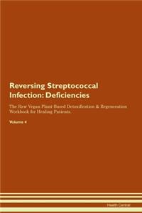 Reversing Streptococcal Infection: Deficiencies The Raw Vegan Plant-Based Detoxification & Regeneration Workbook for Healing Patients. Volume 4