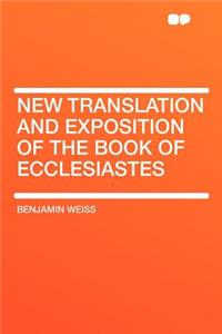 New Translation and Exposition of the Book of Ecclesiastes