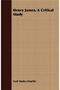 Henry James, a Critical Study