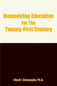 Humanizing Education for the Twenty-First Century