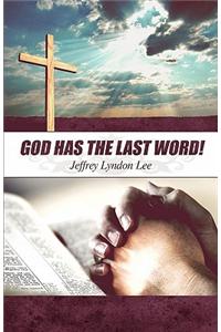 God Has the Last Word!
