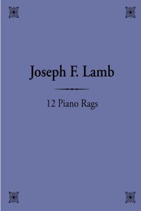 12 Piano Rags by Joseph F. Lamb