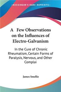 Few Observations on the Influences of Electro-Galvanism