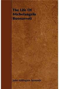 The Life of Michelangelo Buonarroti