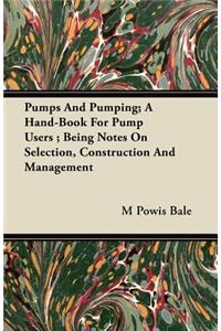 Pumps And Pumping; A Hand-Book For Pump Users; Being Notes On Selection, Construction And Management