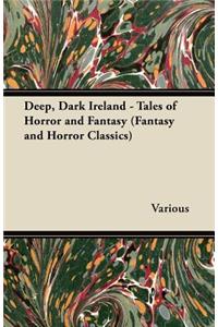 Deep, Dark Ireland - Tales of Horror and Fantasy (Fantasy and Horror Classics)