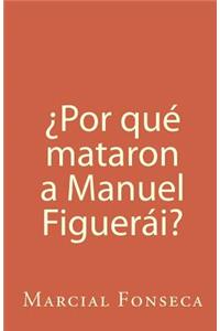 ¿Por qué mataron a Manuel Figuerái?