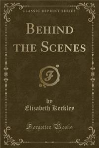 Behind the Scenes (Classic Reprint)
