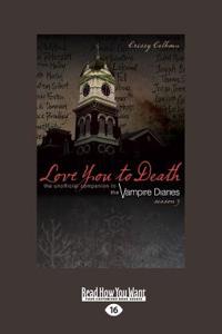 Love You to Death, Season 3: The Unofficial Companion to the Vampire Diaries (Large Print 16pt)