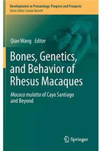 Bones, Genetics, and Behavior of Rhesus Macaques