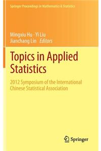 Topics in Applied Statistics: 2012 Symposium of the International Chinese Statistical Association