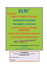 21 Ps(TM) The World's Surest, Coolest, Fastest Best-Results-System For Money & Success In Multi-Level/Network Marketing