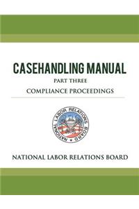 National Labor Relations Board Casehandling Manual Part Three - Compliance Proceedings