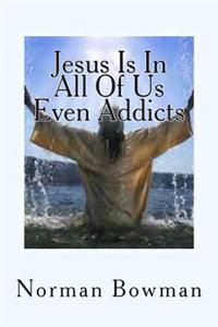 Jesus In In All Of Us Even Addicts