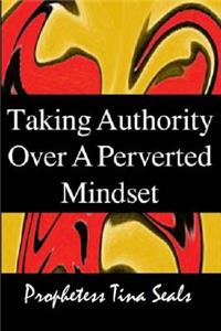 Taking Authority Over A Perverted Mindset