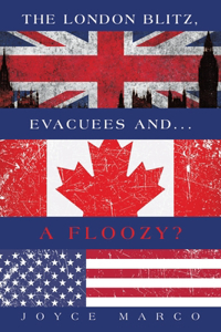 The London Blitz, Evacuees and...A FLOOZY?