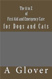 A to Z of FIRST AID AND EMERGENCY CARE for Dogs and Cats