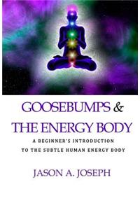 Goosebumps & the Energy Body: A Beginner's Introduction to the Subtle Human Energy Body