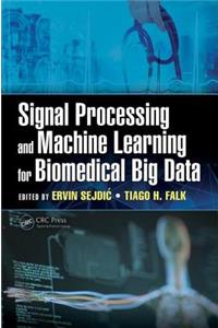 Signal Processing and Machine Learning for Biomedical Big Data