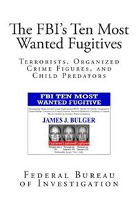 The FBI's Ten Most Wanted Fugitives