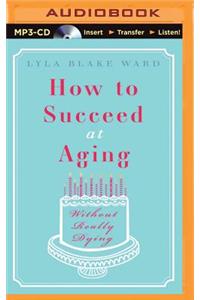 How to Succeed at Aging Without Really Dying