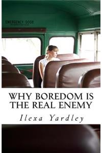 Why Boredom is the Real Enemy