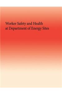 Worker Safety and Health at Department of Energy Sites