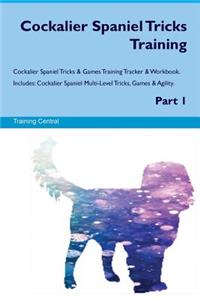 Cockalier Spaniel Tricks Training Cockalier Spaniel Tricks & Games Training Tracker & Workbook. Includes: Cockalier Spaniel Multi-Level Tricks, Games & Agility. Part 1