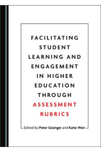 Facilitating Student Learning and Engagement in Higher Education Through Assessment Rubrics