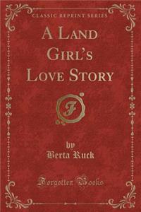 A Land Girl's Love Story (Classic Reprint)