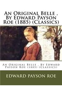 Original Belle, By Edward Payson Roe (1885) (Classics)