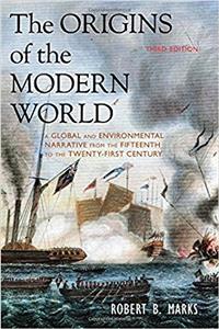 The Origins of the Modern World: A Global and Environmental Narrative from the Fifteenth to the Twenty-First Century, 3rd Edition