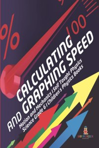 Calculating and Graphing Speed Motion and Mechanics Self Taught Physics Science Grade 6 Children's Physics Books