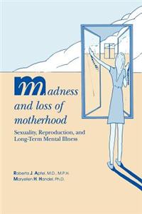 Madness and Loss of Motherhood: Sexuality, Reproduction, and Long-Term Mental Illness
