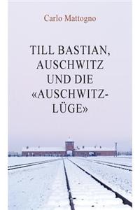 Till Bastian, Auschwitz und die Auschwitz-Lüge