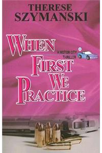 When First We Practice