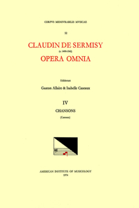 CMM 52 Claudin de Sermisy (Ca. 1490-1562), Opera Omnia, Edited by Gaston Allaire and Isabelle Cazeaux. Vol. IV Chansons II