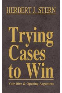 Trying Cases to Win Vol. 1