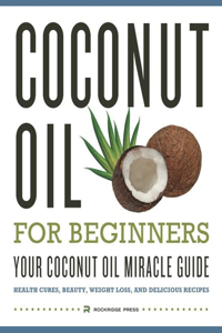 Coconut Oil for Beginners - Your Coconut Oil Miracle Guide