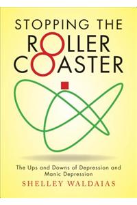 Stopping the Roller Coaster: The Ups and Downs of Depression and Manic Depression