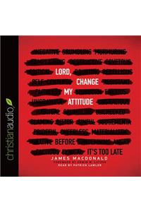 Lord, Change My Attitude