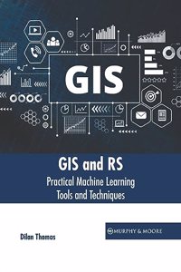 GIS and Rs: Practical Machine Learning Tools and Techniques