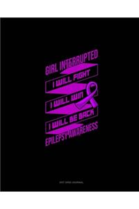 Girl Interrupted I Will Fight I Will Win I Will Be Back Epilepsy Awareness