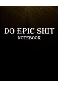 Do Epic Shit Notebook