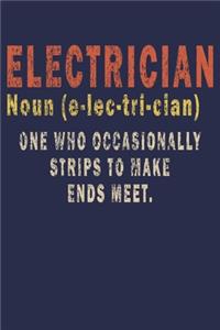 Electrician Noun (e-lec-tri-cian) One Who Occasionally Strips to Make Ends Meet
