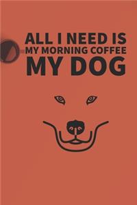 All I need is my Morning coffee and my Dog