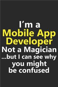 I'm a Mobile App Developer Not A Magician But I Can See Why You Might Be Confused