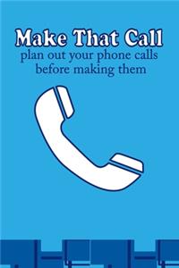 Make that call